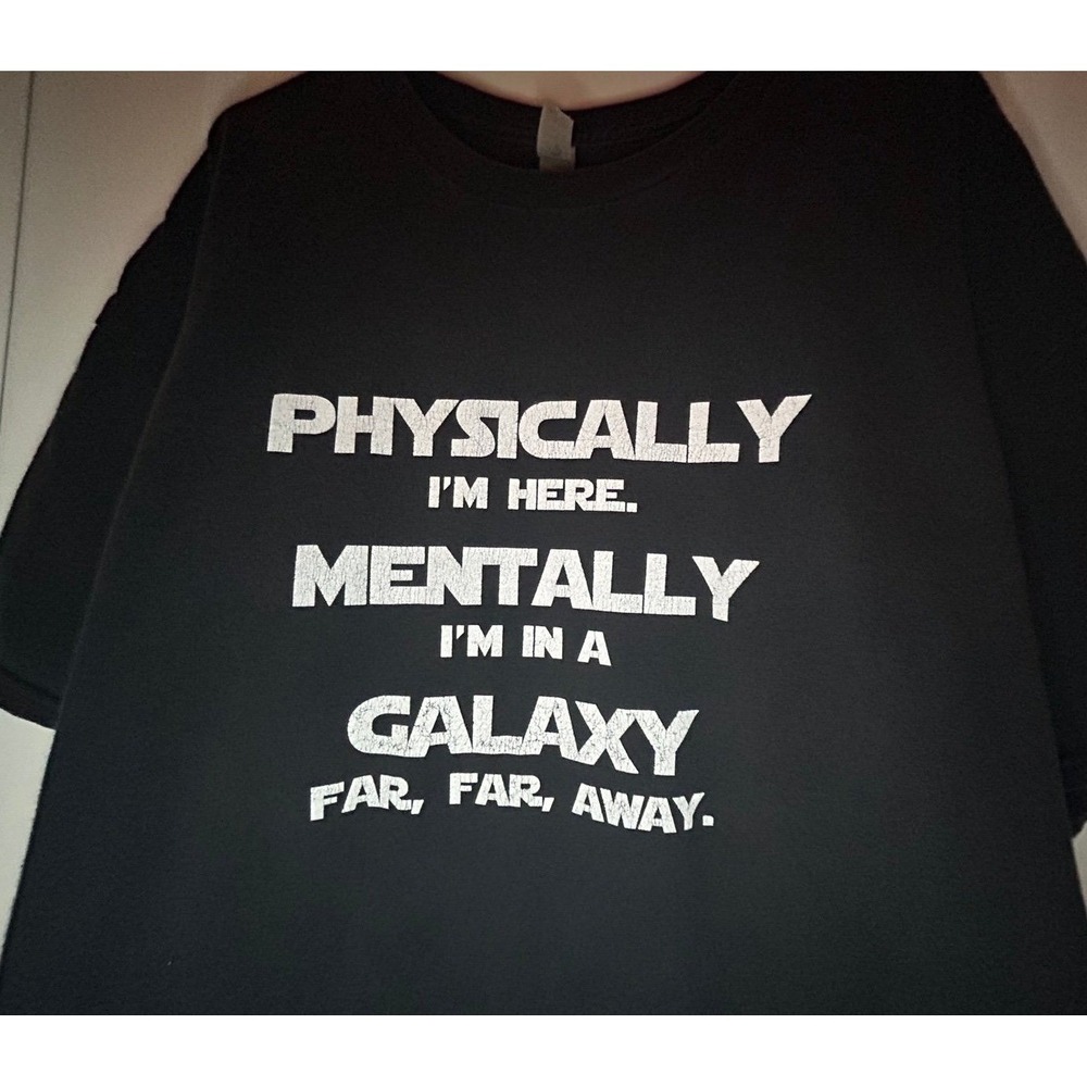 "Physically I'm Here. Mentally I'm In A Galaxy Far Far Away" Star Wars‎ T-Shirt